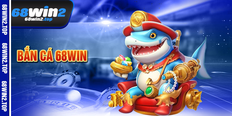 Bắn Cá 68win