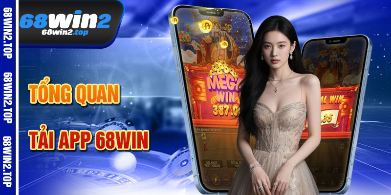 Tải App 68win – Cổng Giải Trí Di Động Tiện Lợi