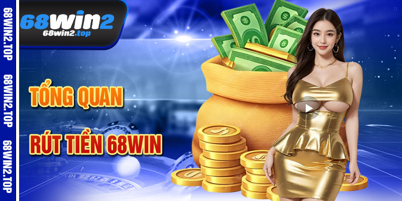 Rút Tiền 68win – Nhanh Chóng, An Toàn Tuyệt Đối