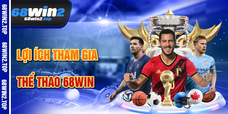 Lợi Ích Khi Tham Gia Thể Thao 68win