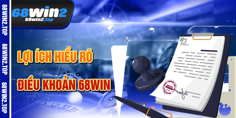 Lợi Ích Khi Hiểu Rõ Điều Khoản 68win