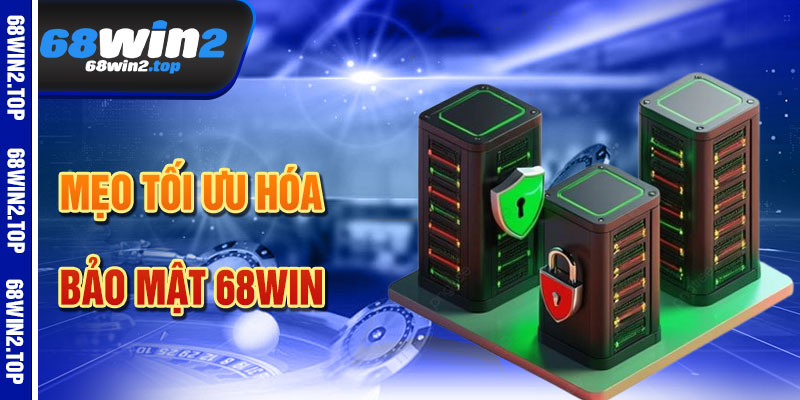 Mẹo Tối Ưu Hóa Bảo Mật Khi Tham Gia 68win