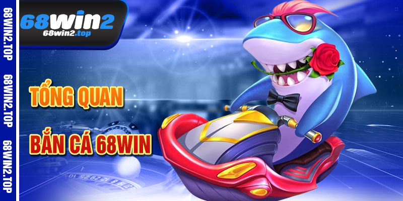 Bắn Cá 68win – Thế Giới Đại Dương Sôi Động
