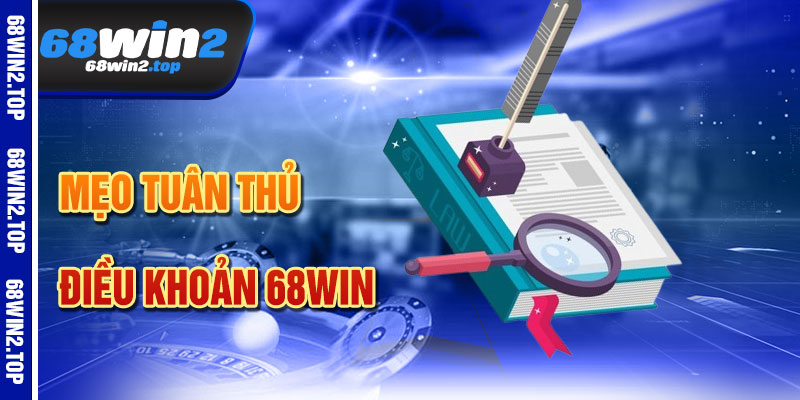 Mẹo Tối Ưu Hóa Tuân Thủ Điều Khoản 68win