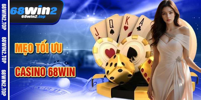 Mẹo Tối Ưu Hóa Trải Nghiệm Casino 68win