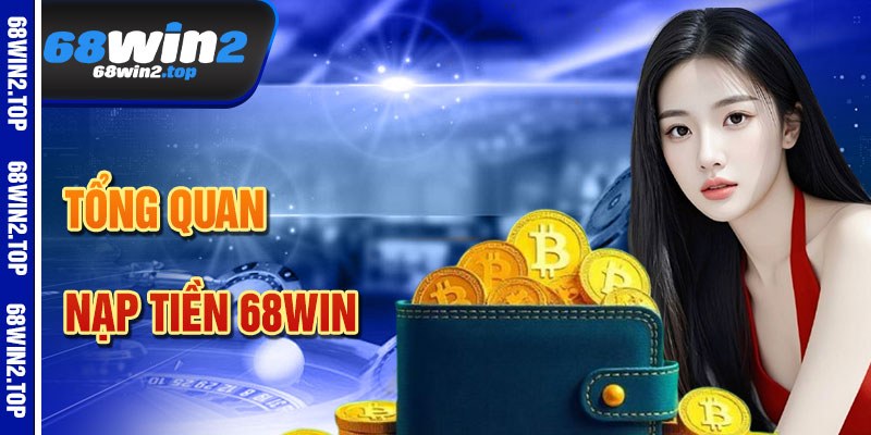 Nạp Tiền 68win – Giao Dịch Nhanh Chóng, An Toàn